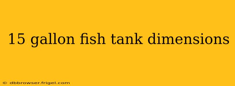 15 gallon fish tank dimensions