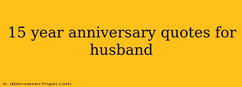 15 year anniversary quotes for husband