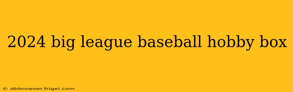 2024 big league baseball hobby box