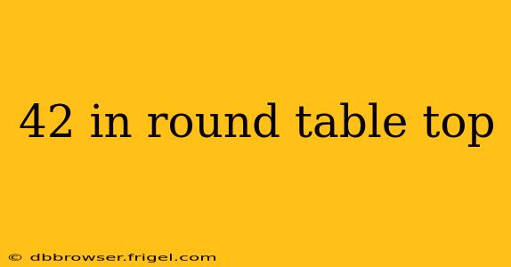 42 in round table top