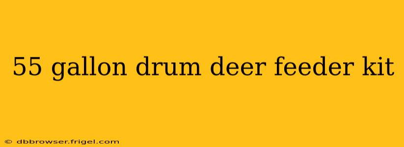 55 gallon drum deer feeder kit