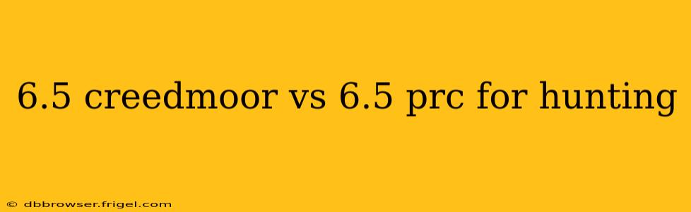 6.5 creedmoor vs 6.5 prc for hunting