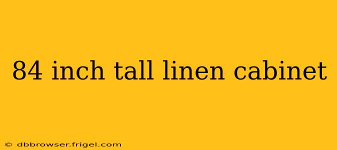 84 inch tall linen cabinet