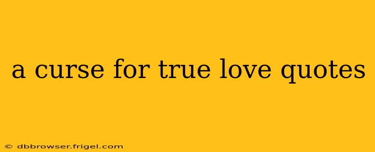 a curse for true love quotes