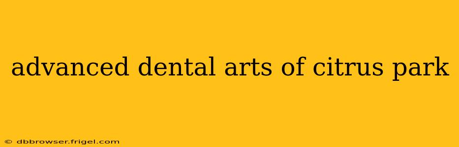 advanced dental arts of citrus park