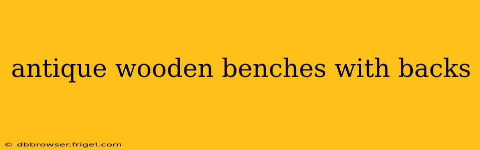 antique wooden benches with backs