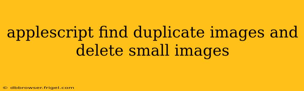 applescript find duplicate images and delete small images