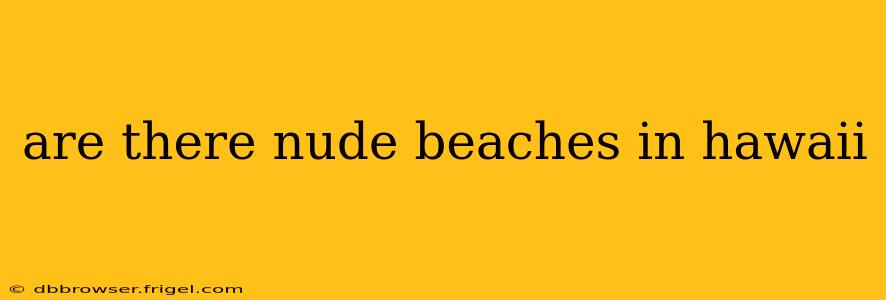 are there nude beaches in hawaii
