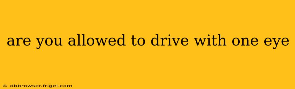 are you allowed to drive with one eye