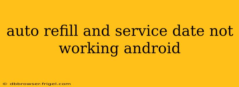auto refill and service date not working android