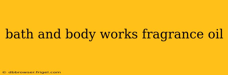 bath and body works fragrance oil