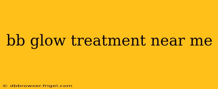 bb glow treatment near me