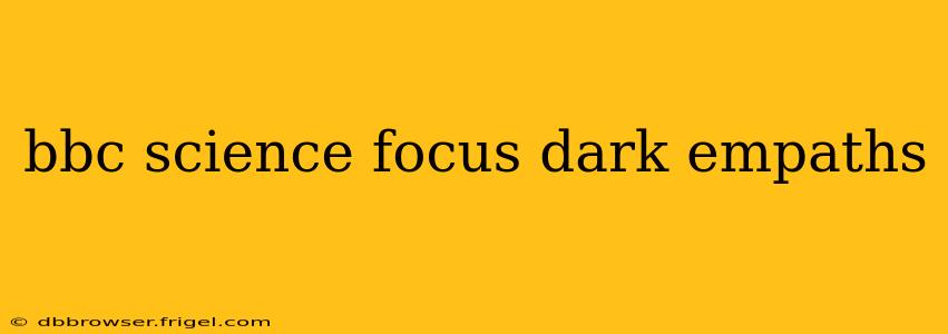 bbc science focus dark empaths