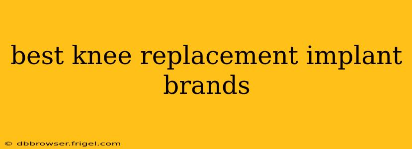 best knee replacement implant brands