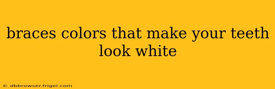 braces colors that make your teeth look white