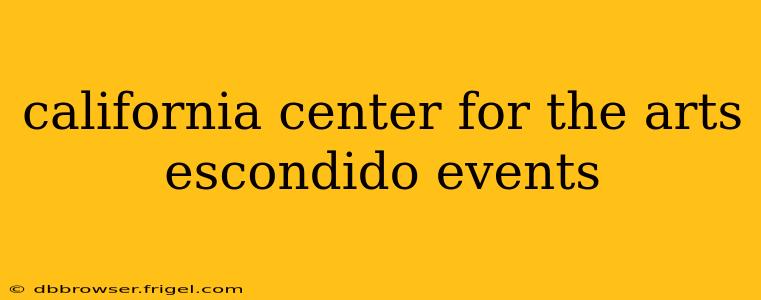 california center for the arts escondido events