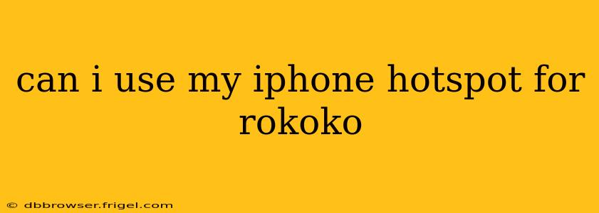 can i use my iphone hotspot for rokoko