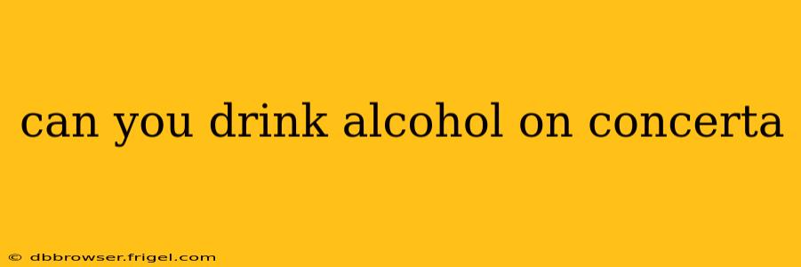 can you drink alcohol on concerta