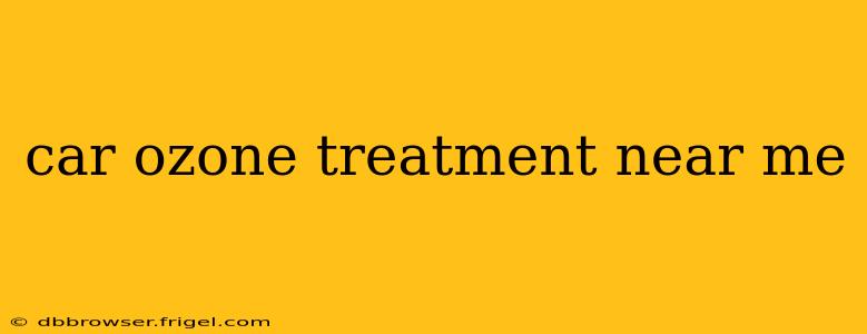car ozone treatment near me