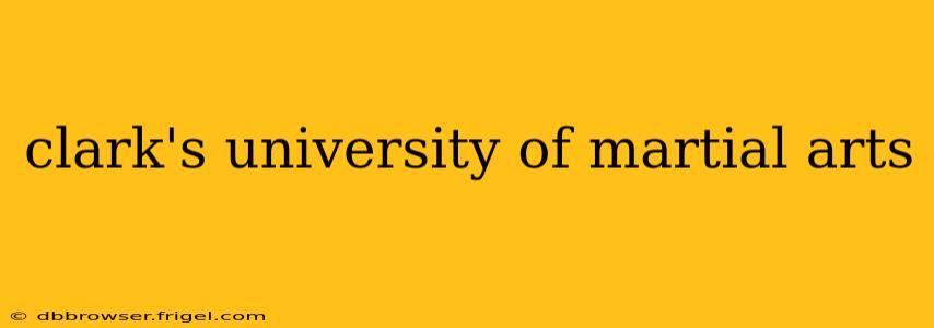 clark's university of martial arts
