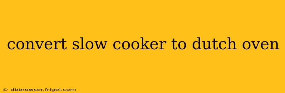convert slow cooker to dutch oven