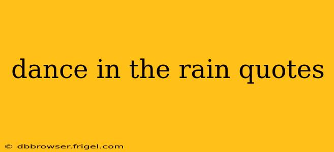 dance in the rain quotes