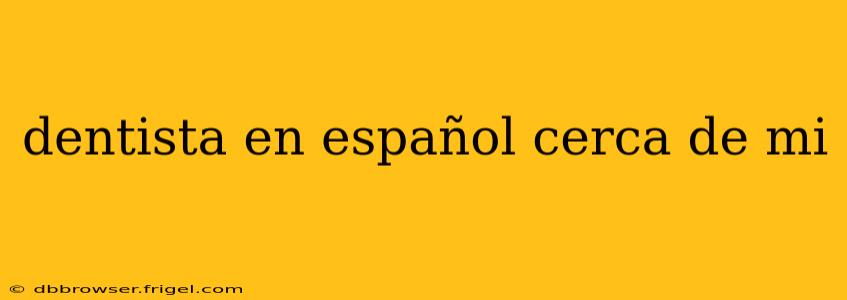 dentista en español cerca de mi