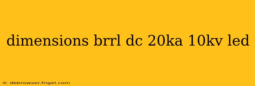dimensions brrl dc 20ka 10kv led