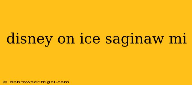 disney on ice saginaw mi