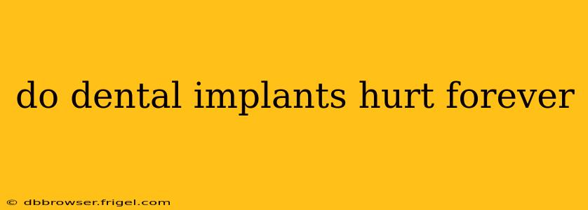 do dental implants hurt forever