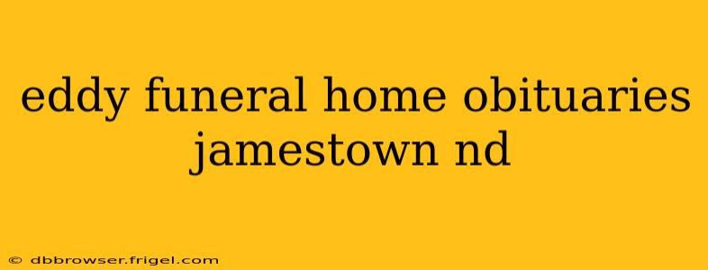eddy funeral home obituaries jamestown nd
