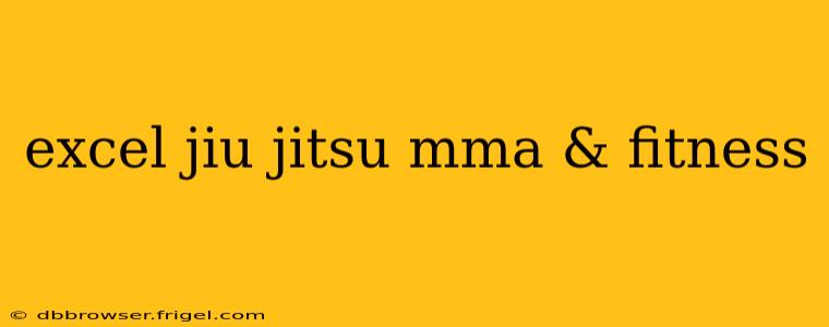 excel jiu jitsu mma & fitness