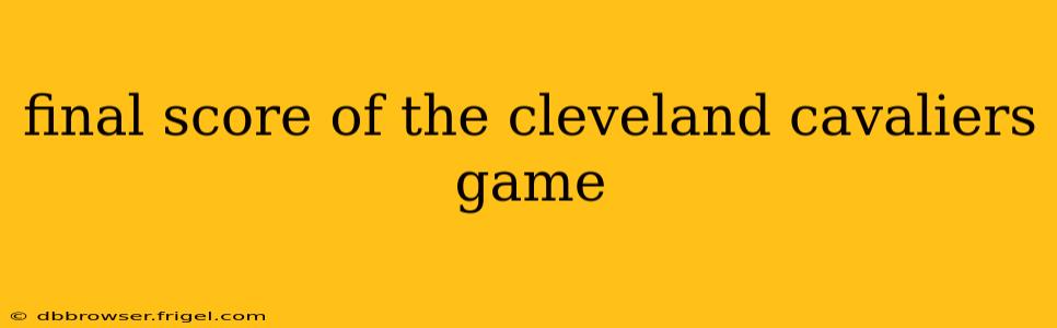 final score of the cleveland cavaliers game