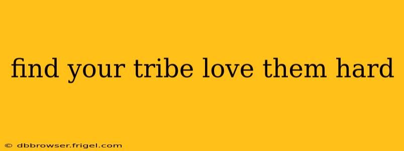 find your tribe love them hard