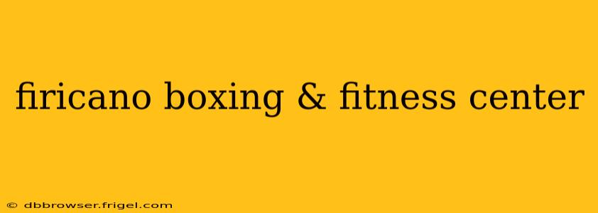 firicano boxing & fitness center
