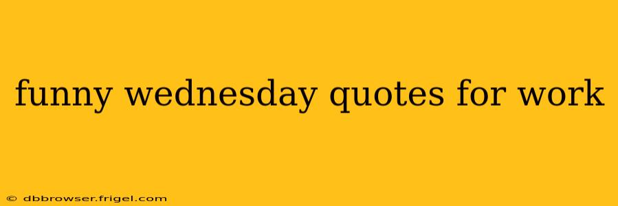 funny wednesday quotes for work