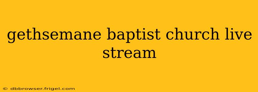 gethsemane baptist church live stream