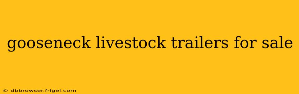 gooseneck livestock trailers for sale