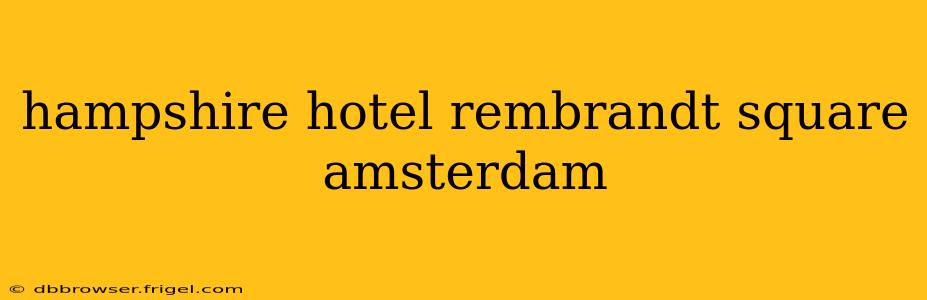 hampshire hotel rembrandt square amsterdam