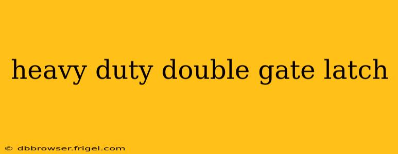 heavy duty double gate latch