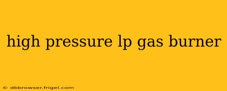 high pressure lp gas burner
