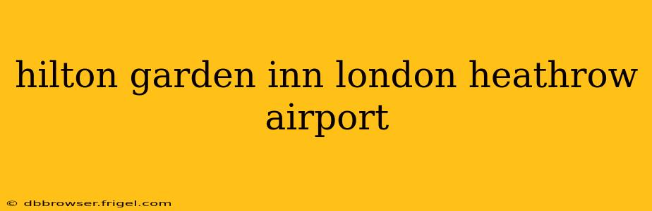 hilton garden inn london heathrow airport