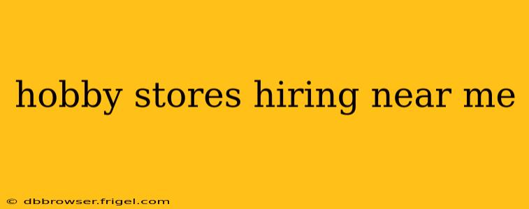 hobby stores hiring near me