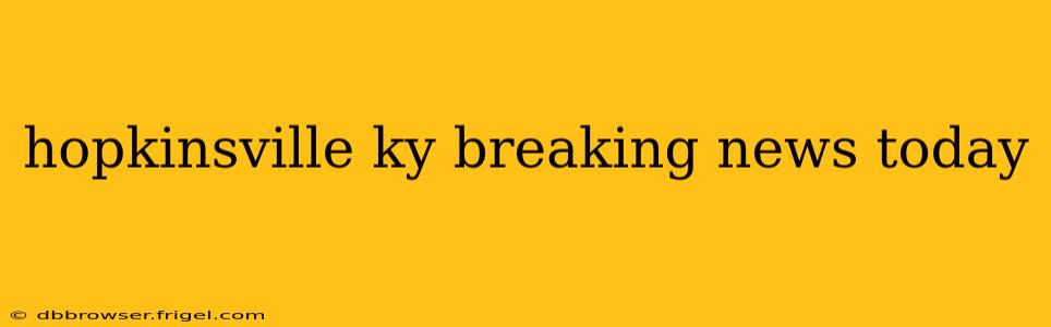 hopkinsville ky breaking news today