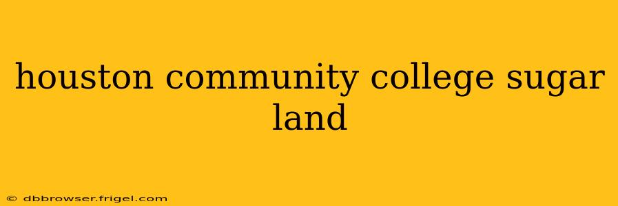 houston community college sugar land