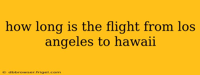 how long is the flight from los angeles to hawaii