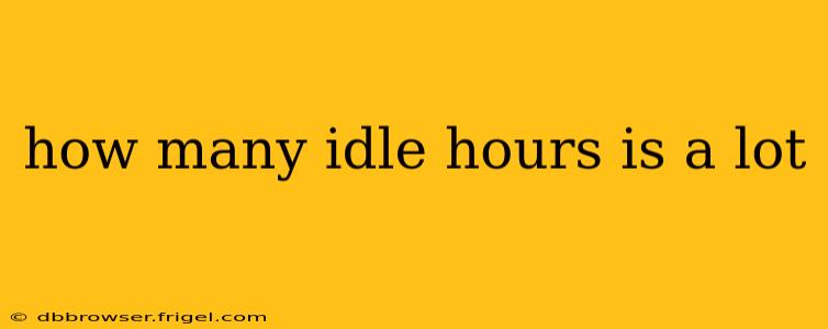 how many idle hours is a lot