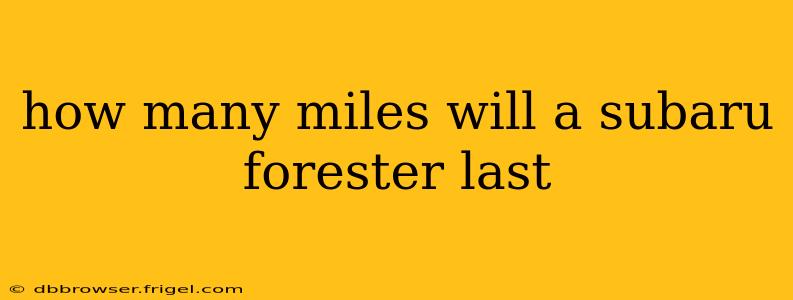 how many miles will a subaru forester last