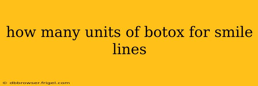 how many units of botox for smile lines