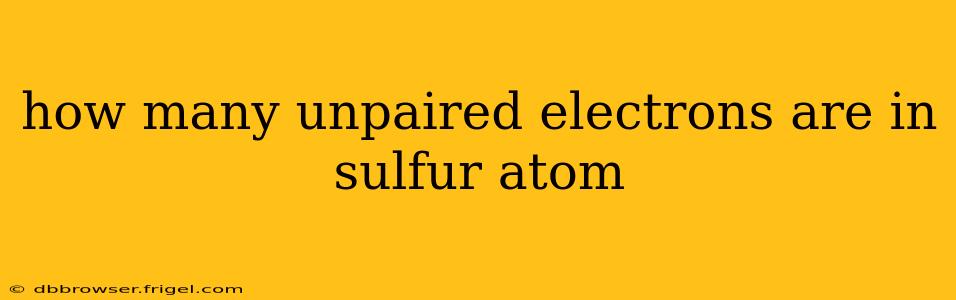 how many unpaired electrons are in sulfur atom